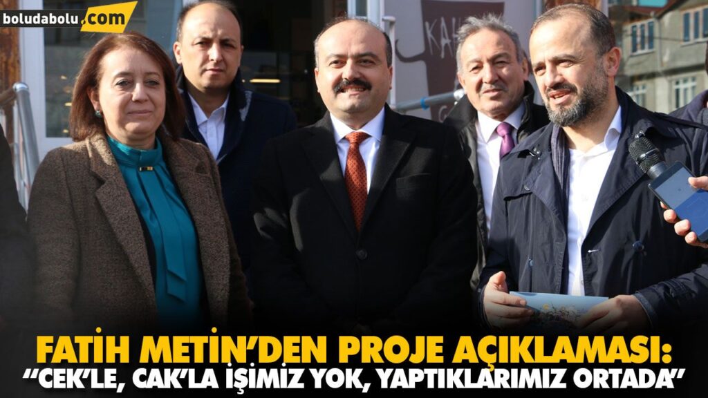 “CEK’LE, CAK’LA İŞİMİZ YOK, YAPTIKLARIMIZ ORTADA”