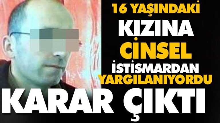 16 YAŞINDAKİ KIZINA CİNSEL İSTİSMARDAN YARGILANIYORDU