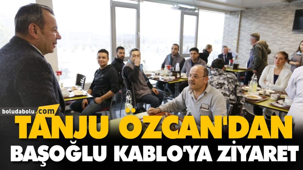 TANJU ÖZCAN’DAN BAŞOĞLU KABLO’YA ZİYARET
