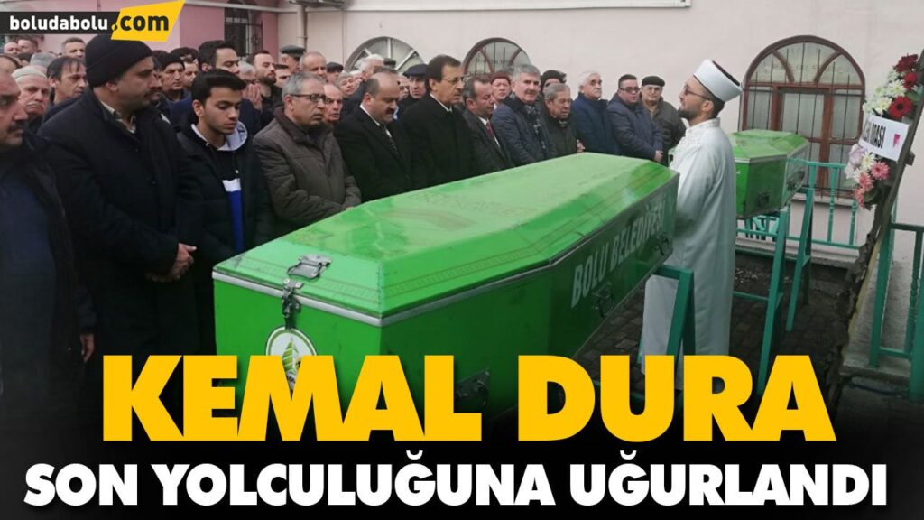 KEMAL DURA SON YOLCULUĞUNA UĞURLANDI
