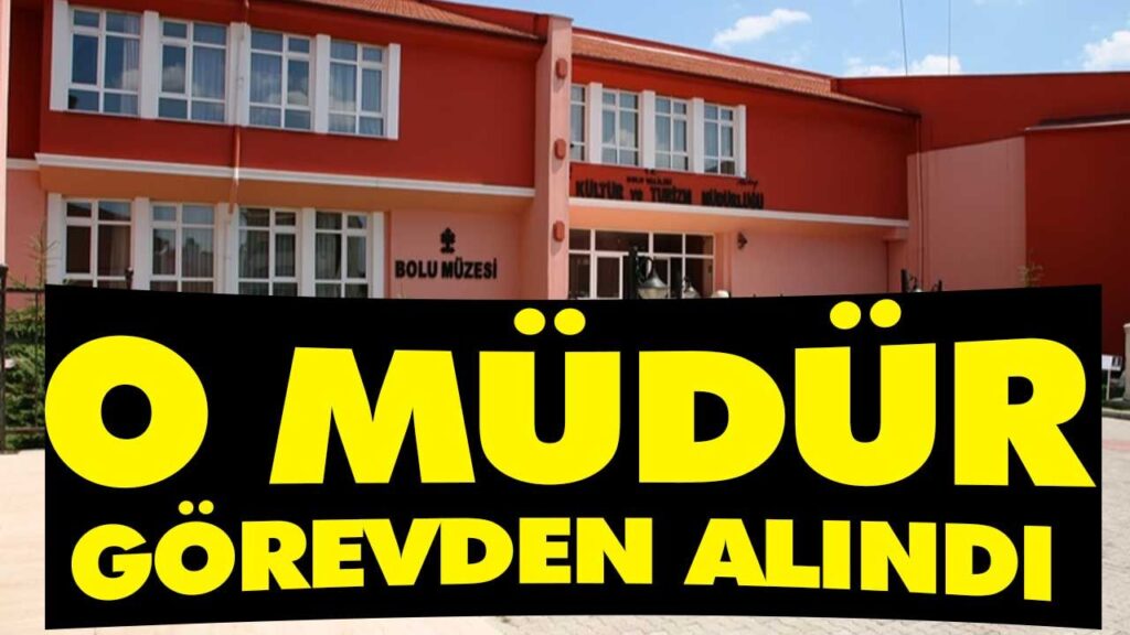 O MÜDÜR GÖREVDEN ALINDI O MÜDÜR GÖREVDEN ALINDI