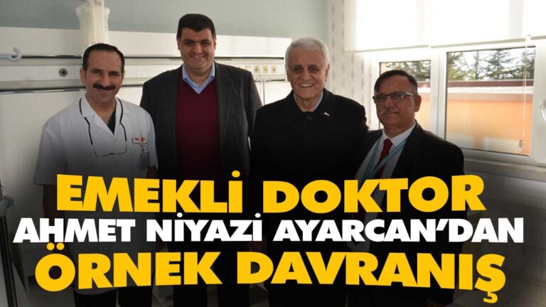 EMEKLİ DOKTOR AHMET NİYAZİ AYARCAN’DAN ÖRNEK DAVRANIŞ