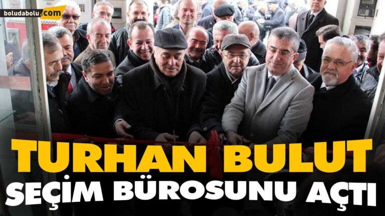 TURHAN BULUT SEÇİM BÜROSUNU AÇTI