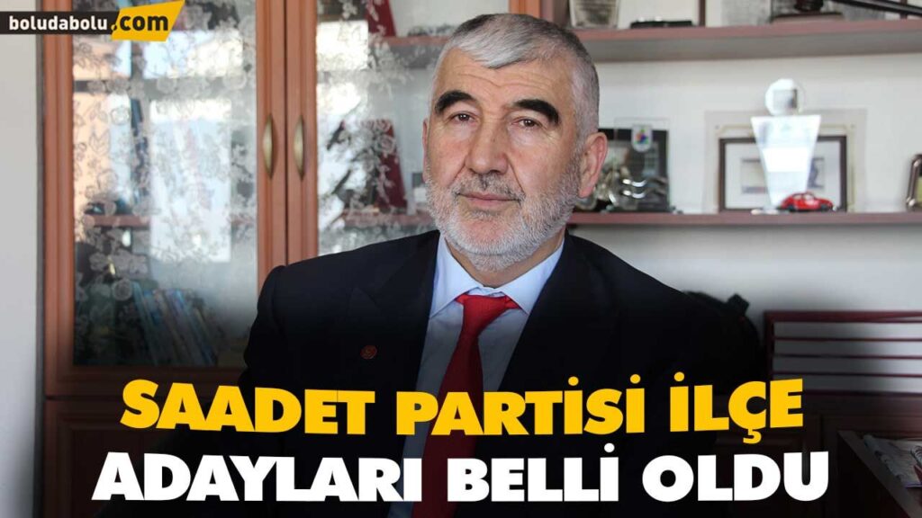 SAADET PARTİSİ İLÇE ADAYLARI BELLİ OLDU SAADET PARTİSİ İLÇE ADAYLARI BELLİ OLDU