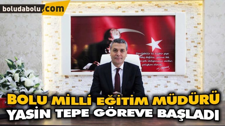 BOLU MİLLİ EĞİTİM MÜDÜRÜ YASİN TEPE GÖREVE BAŞLADI