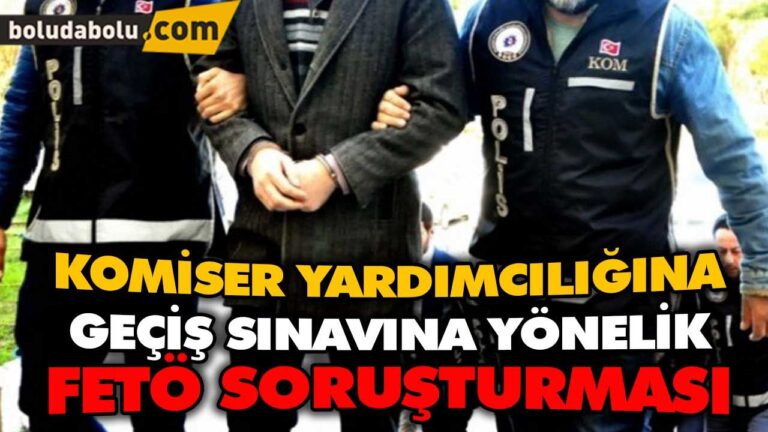 KOMİSER YARDIMCILIĞINA GEÇİŞ SINAVINA YÖNELİK FETÖ SORUŞTURMASI