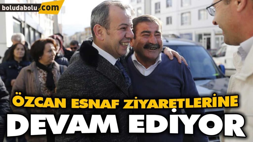 ÖZCAN ESNAF ZİYARETLERİNE DEVAM EDİYOR