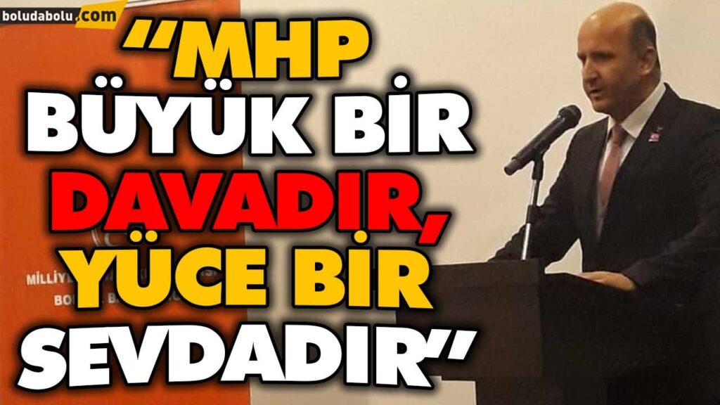 “MHP BÜYÜK BİR DAVADIR, YÜCE BİR SEVDADIR” “MHP BÜYÜK BİR DAVADIR, YÜCE BİR SEVDADIR”