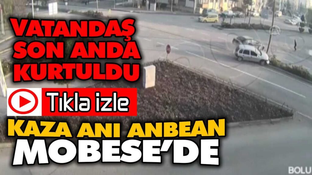 KAZA ANI MOBESE’DE KAZA ANI MOBESE’DE
