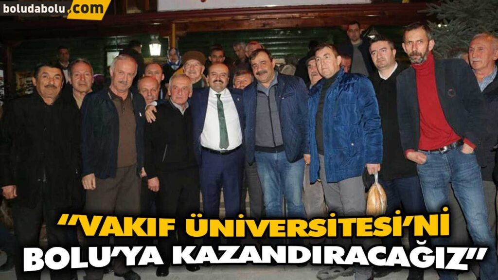 “VAKIF ÜNİVERSİTESİ’Nİ BOLU’YA KAZANDIRACAĞIZ” “VAKIF ÜNİVERSİTESİ’Nİ BOLU’YA KAZANDIRACAĞIZ”