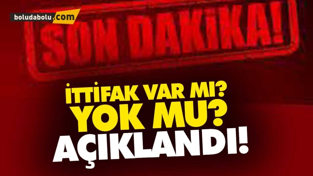 BOLU’DA İTTİFAK VAR MI? YOK MU?