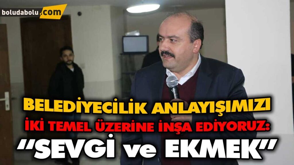 BELEDİYECİLİK ANLAYIŞIMIZI İKİ TEMEL ÜZERİNE İNŞA EDİYORUZ:“SEVGİ ve EKMEK” BELEDİYECİLİK ANLAYIŞIMIZI İKİ TEMEL ÜZERİNE İNŞA EDİYORUZ:“SEVGİ ve EKMEK”
