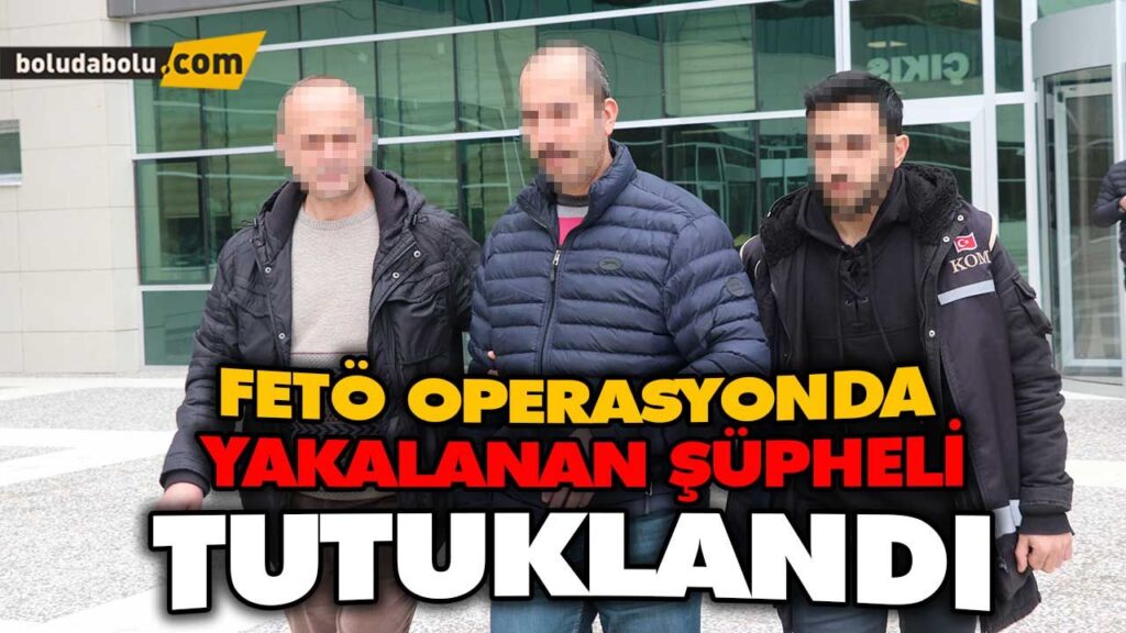 FETÖ OPERASYONUNDA YAKALANAN ŞÜPHELİ TUTUKLANDI FETÖ OPERASYONUNDA YAKALANAN ŞÜPHELİ TUTUKLANDI