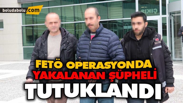 FETÖ OPERASYONUNDA YAKALANAN ŞÜPHELİ TUTUKLANDI