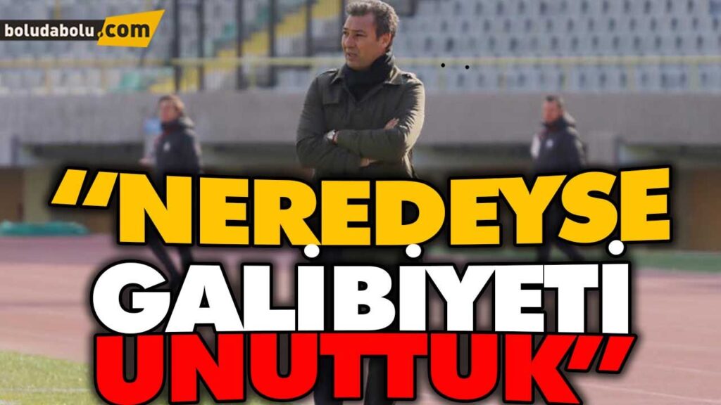 “NEREDEYSE GALİBİYETİ UNUTTUK” “NEREDEYSE GALİBİYETİ UNUTTUK”