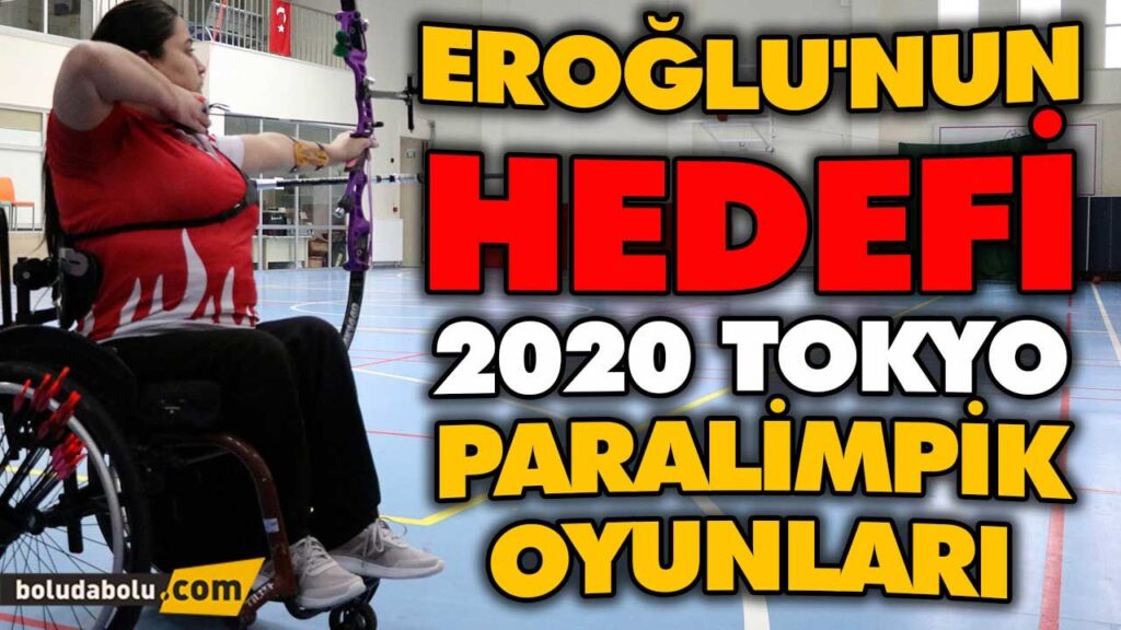 MERVE NUR EROĞLU’NUN HEDEFİ 2020 TOKYO PARALİMPİK OYUNLARI