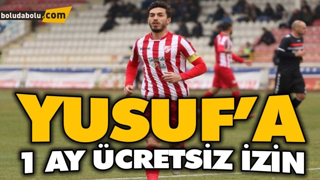 YUSUF’A 1 AY ÜCRETSİZ İZİN