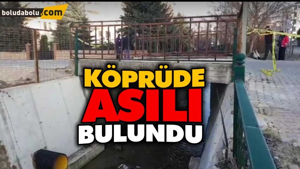 KÖPRÜDE ASILI BULUNDU KÖPRÜDE ASILI BULUNDU