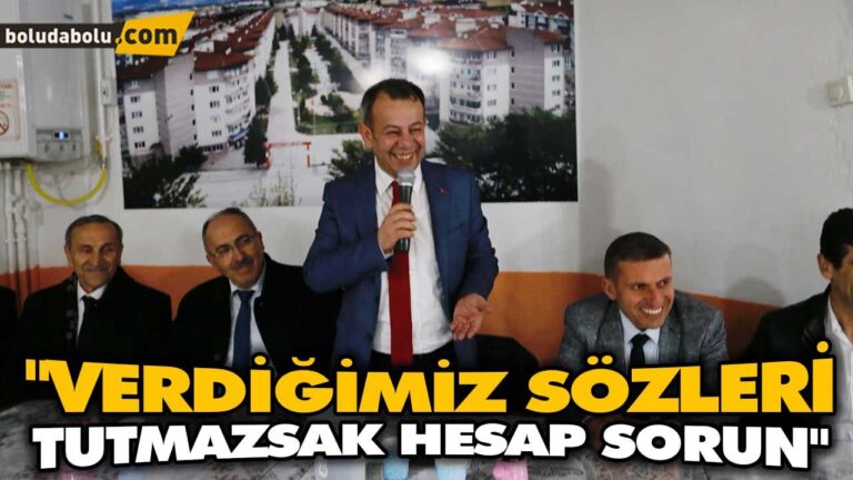“VERDİĞİMİZ SÖZLERİ TUTMAZSAK HESAP SORUN”