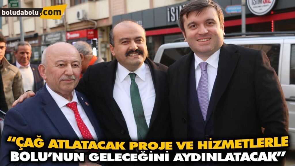 “ÇAĞ ATLATACAK PROJE VE HİZMETLERLE BOLU’NUN GELECEĞİNİ AYDINLATACAK” “ÇAĞ ATLATACAK PROJE VE HİZMETLERLE BOLU’NUN GELECEĞİNİ AYDINLATACAK”