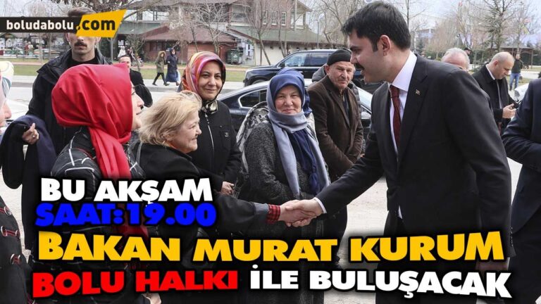 BAKAN MURAT KURUM BOLU HALKI İLE BULUŞACAK