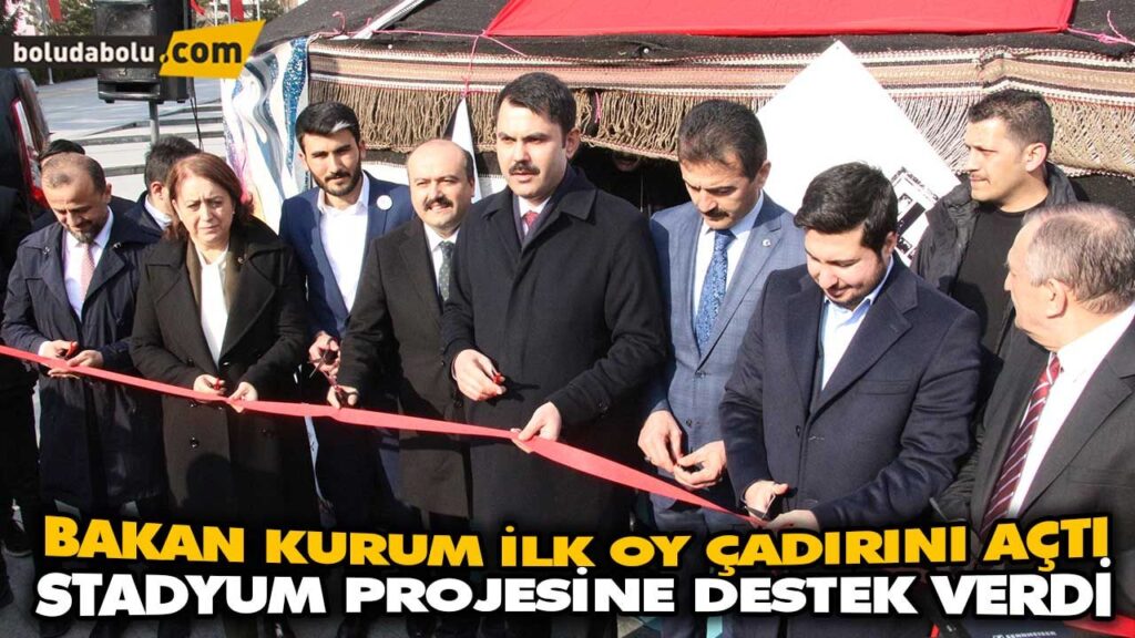BAKAN KURUM İLK OY ÇADIRINI AÇTI BAKAN KURUM İLK OY ÇADIRINI AÇTI
