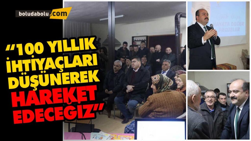 “100 YILLIK İHTİYAÇLARI DÜŞÜNEREK HAREKET EDECEĞİZ”