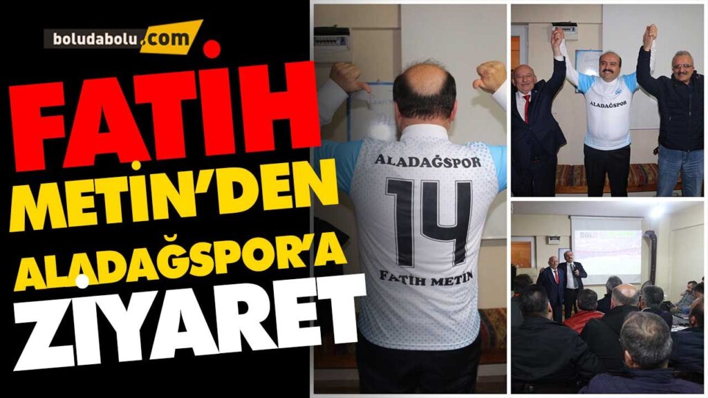 FATİH METİN’DEN ALADAĞSPOR’A ZİYARET