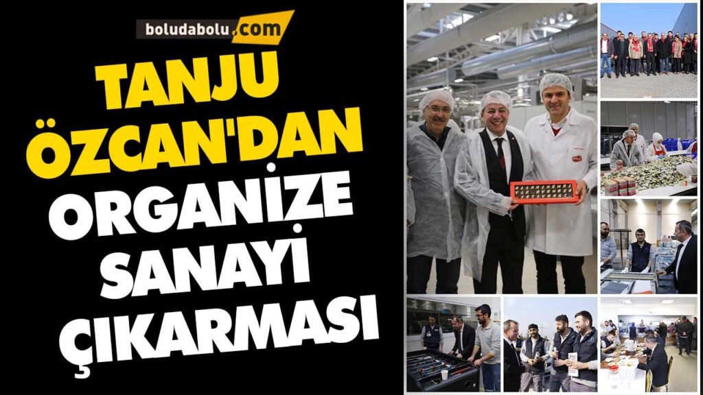 TANJU ÖZCAN’DAN ORGANİZE SANAYİ ÇIKARMASI TANJU ÖZCAN’DAN ORGANİZE SANAYİ ÇIKARMASI