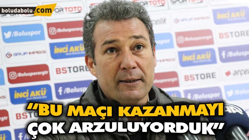 “BU MAÇI KAZANMAYI ÇOK ARZULUYORDUK”