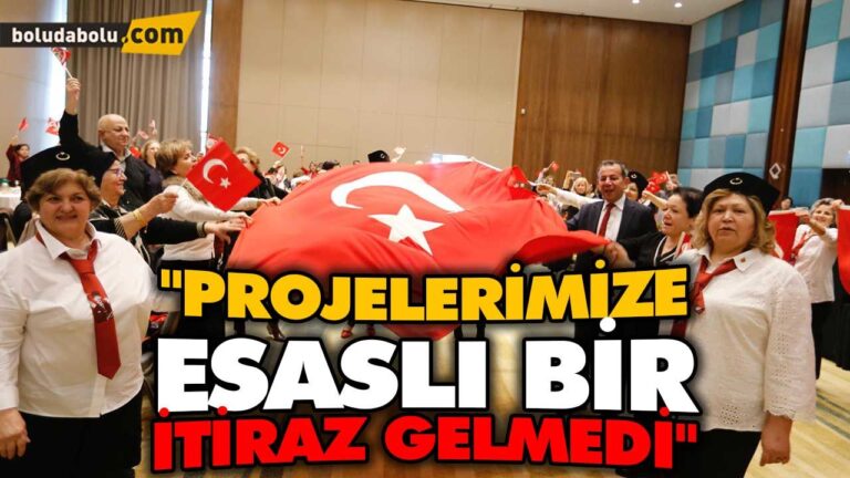 “PROJELERİMİZE ESASLI BİR İTİRAZ GELMEDİ”