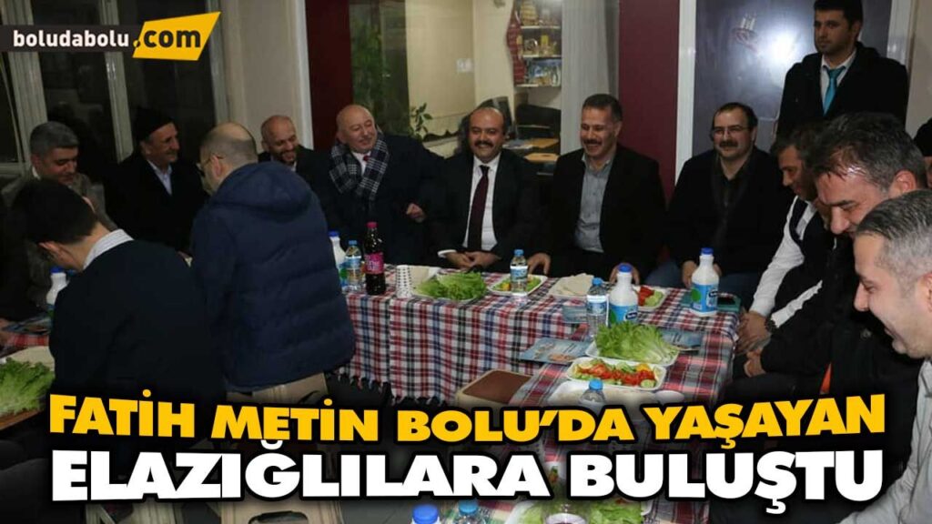 FATİH METİN BOLU’DA YAŞAYAN ELAZIĞLILARA BULUŞTU FATİH METİN BOLU’DA YAŞAYAN ELAZIĞLILARA BULUŞTU