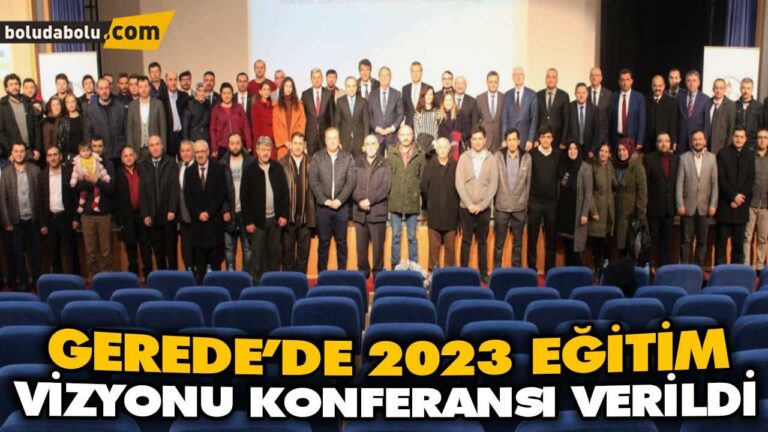 GEREDE’DE 2023EĞİTİM VİZYONU KONFERANSI VERİLDİ