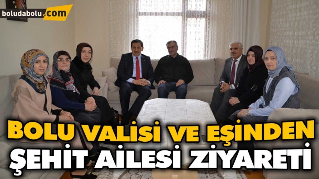 BOLU VALİSİ VE EŞİNDEN ŞEHİT AİLESİ ZİYARETİ BOLU VALİSİ VE EŞİNDEN ŞEHİT AİLESİ ZİYARETİ