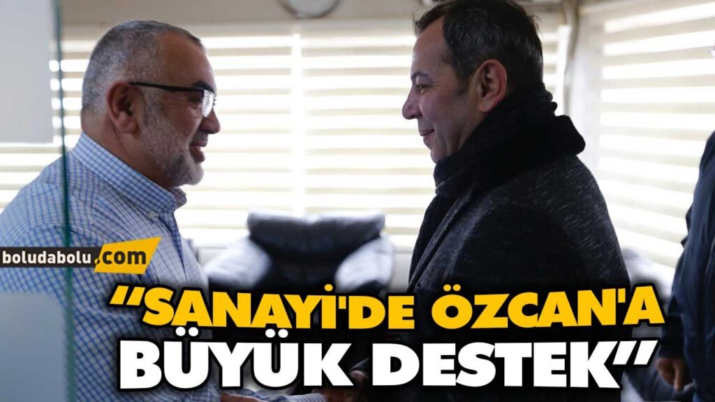 “SANAYİ’DE ÖZCAN’A BÜYÜK DESTEK” “SANAYİ’DE ÖZCAN’A BÜYÜK DESTEK”