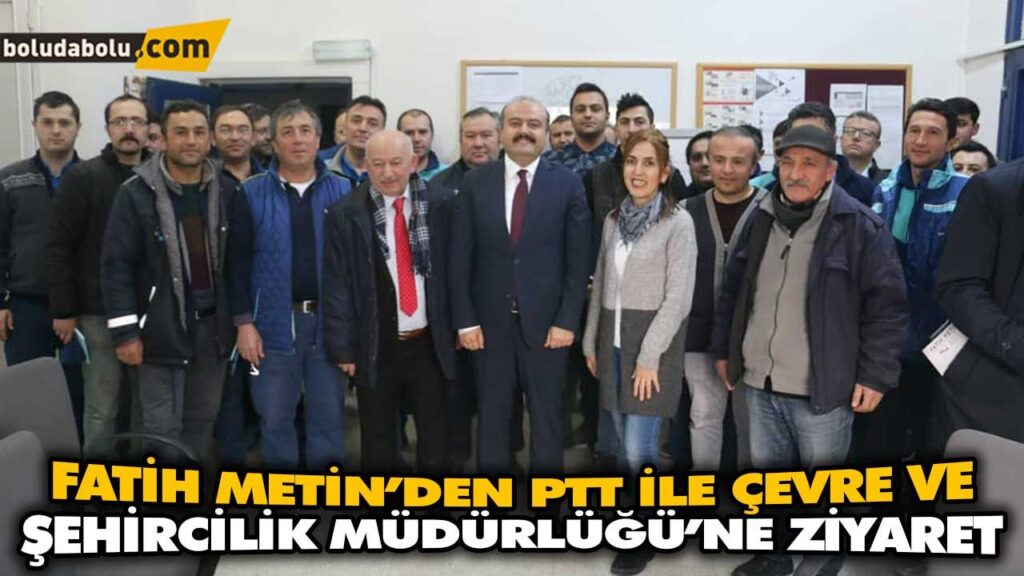 FATİH METİN’DEN PTT İLE ÇEVRE VE ŞEHİRCİLİK MÜDÜRLÜĞÜ’NE ZİYARET FATİH METİN’DEN PTT İLE ÇEVRE VE ŞEHİRCİLİK MÜDÜRLÜĞÜ’NE ZİYARET