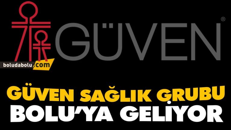 GÜVEN SAĞLIK GRUBU BOLU’YA GELİYOR