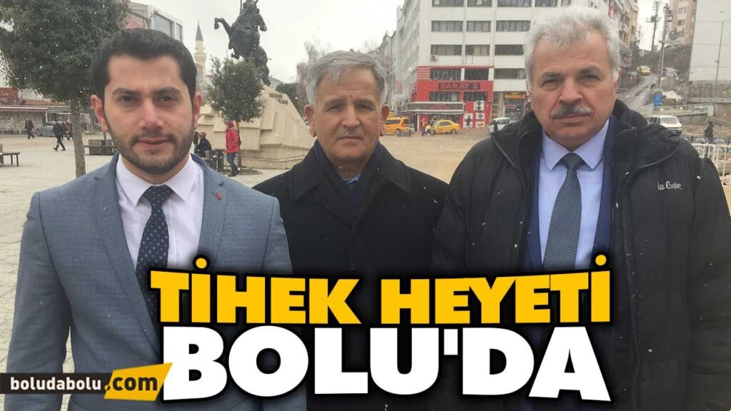 TİHEK HEYETİ BOLU’DA TİHEK HEYETİ BOLU’DA