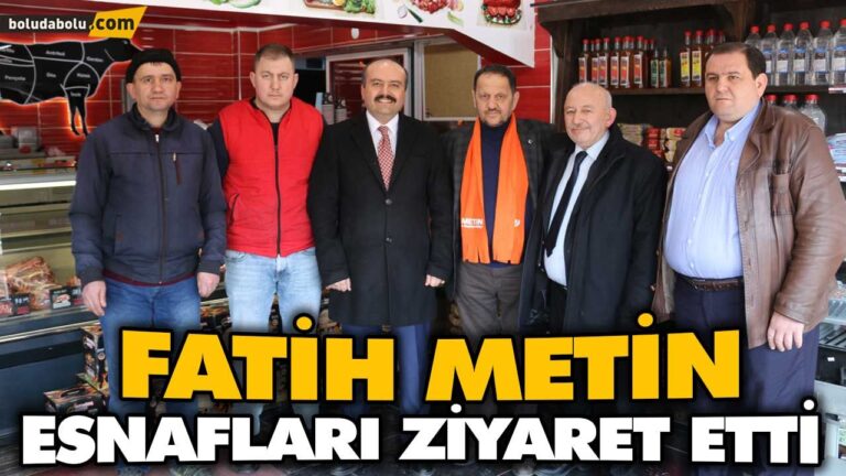FATİH METİN ESNAFLARI ZİYARET ETTİ