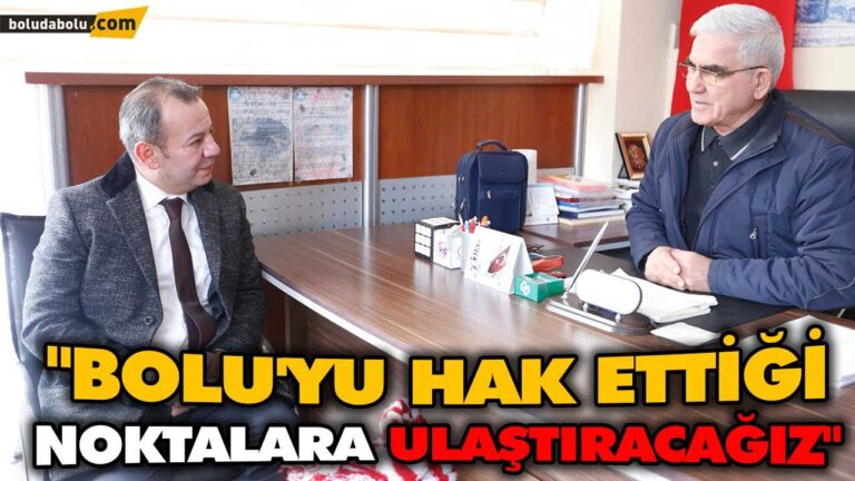 “BOLU’YU HAK ETTİĞİ NOKTALARA ULAŞTIRACAĞIZ”