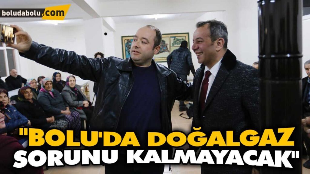 “BOLU’DA DOĞALGAZ SORUNU KALMAYACAK” “BOLU’DA DOĞALGAZ SORUNU KALMAYACAK”