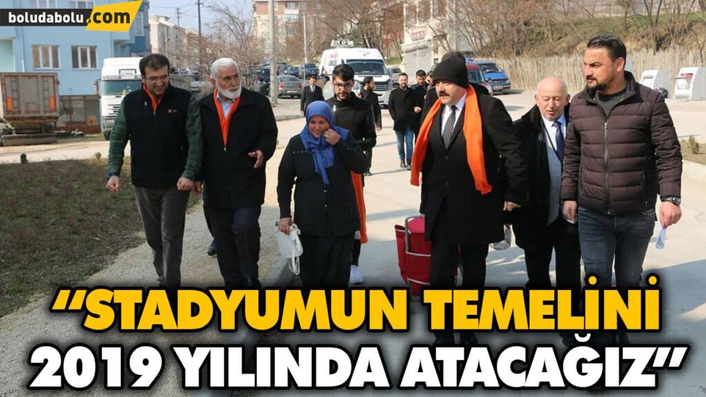 “STADYUMUN TEMELİNİ 2019 YILINDA ATACAĞIZ” “STADYUMUN TEMELİNİ 2019 YILINDA ATACAĞIZ”