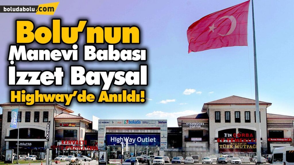 Bolu’nun Manevi Babası İzzet Baysal Highway’de Anıldı! Bolu’nun Manevi Babası İzzet Baysal Highway’de Anıldı!