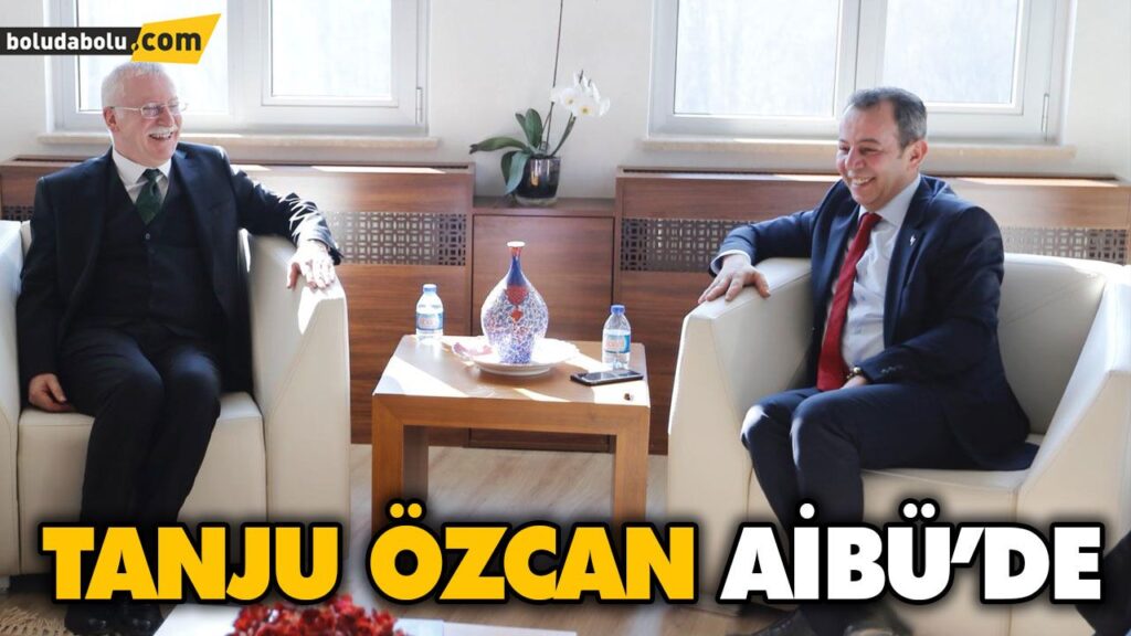 TANJU ÖZCAN AİBÜ REKTÖRLÜĞÜ’NÜ ZİYARET ETTİ TANJU ÖZCAN AİBÜ REKTÖRLÜĞÜ’NÜ ZİYARET ETTİ