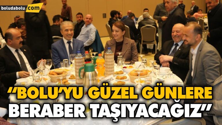 “BOLU’YU GÜZEL GÜNLERE BERABER TAŞIYACAĞIZ”