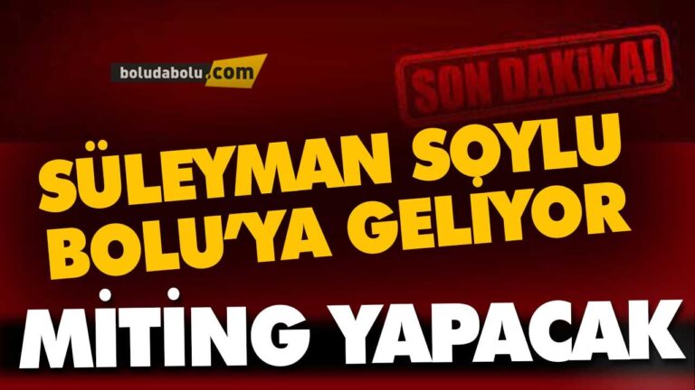 BAKAN SOYLU, BOLU’YA GELİYOR