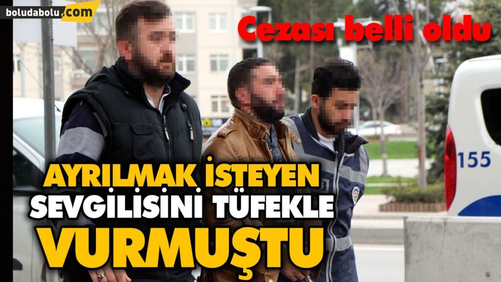 Ayrılmak isteyen sevgilisini tüfekle vuran kişiye 11,5 yıl hapis Ayrılmak isteyen sevgilisini tüfekle vuran kişiye 11,5 yıl hapis