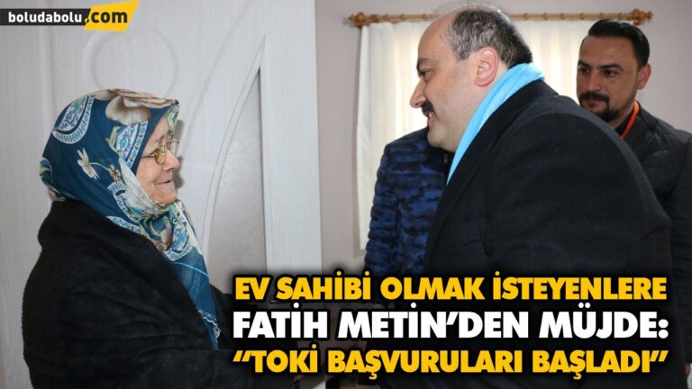 EV SAHİBİ OLMAK İSTEYENLERE FATİH METİN’DEN MÜJDE: “TOKİ BAŞVURULARI BAŞLADI”