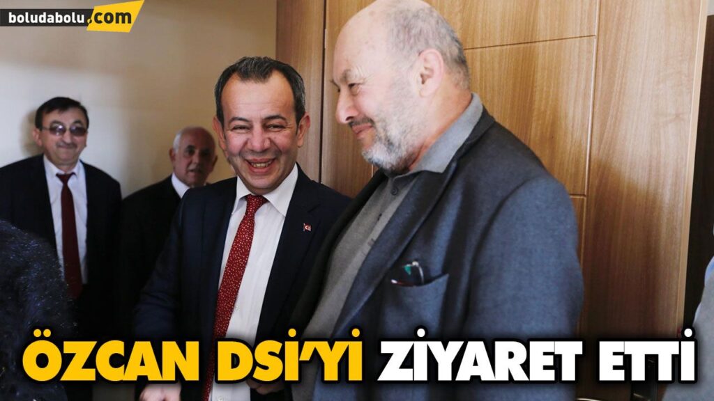 ÖZCAN DSİ’Yİ ZİYARET ETTİ ÖZCAN DSİ’Yİ ZİYARET ETTİ