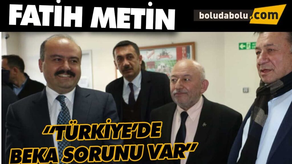 “TÜRKİYE’DE BEKA SORUNU VAR” “TÜRKİYE’DE BEKA SORUNU VAR”